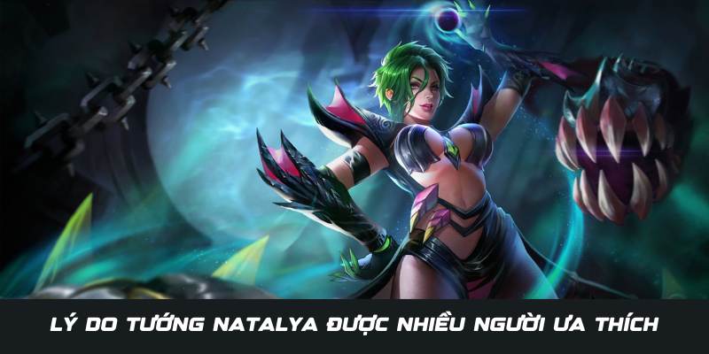 Lý do tướng Natalya được yêu thích 